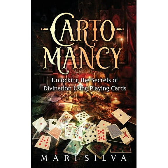 Cartomancy: Unlocking the Secrets of Divination Using Playing Cards, (Hardcover)