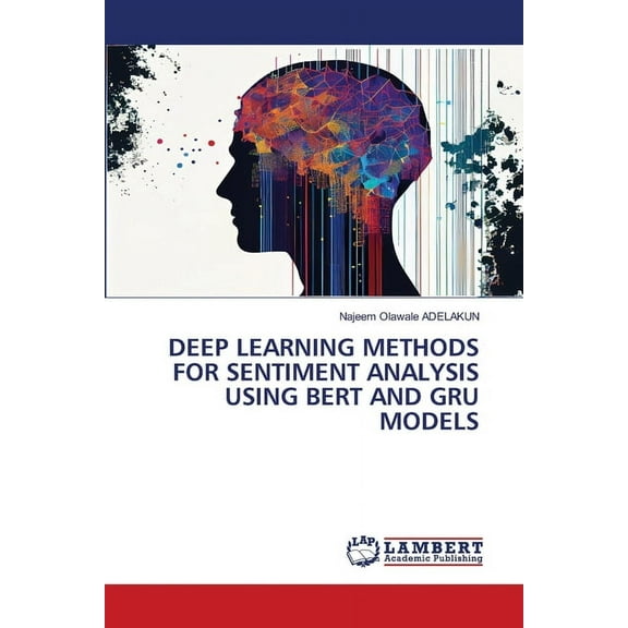 Deep Learning Methods for Sentiment Analysis Using Bert and Gru Models, (Paperback)