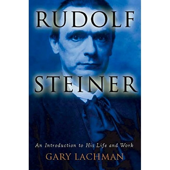Rudolf Steiner: une Introduction à Sa Vie et à Son Travail
