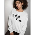 thumbnail image 2 of What Ever Sweatshirt Women -SPIdeals Designs, Female Small, 2 of 4