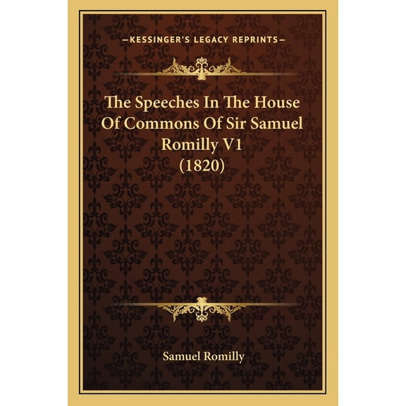 The Speeches In The House Of Commons Of Sir Samuel Romilly V1 (1820) (Paperback)