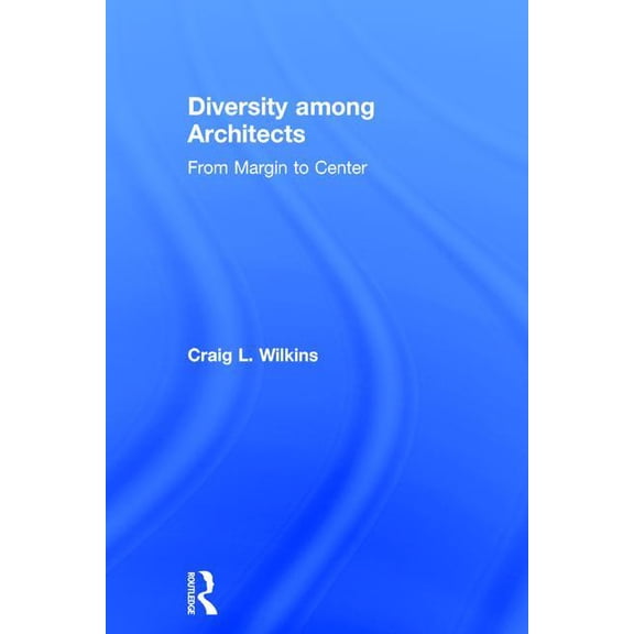 Diversity among Architects: From Margin to Center, (Hardcover)
