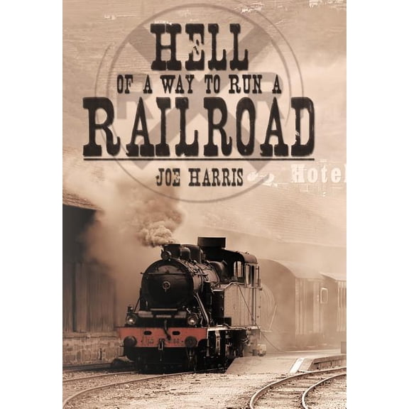Hell of a Way to Run a Railroad (Hardcover)