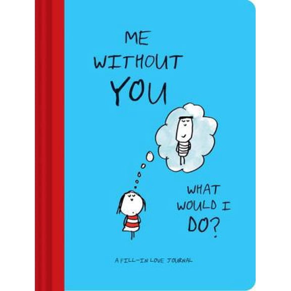 Pre-Owned Me Without You, What Would I Do?: A Fill-In Love Journal (Sentimental Boyfriend or Girlfriend Gift, Things I Love about You Journal) (Unknown) 1452157669 9781452157665