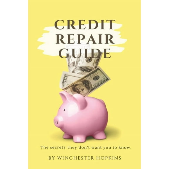 Credit Repair Guide: " The Secrets They Don't Want You To Know", (Paperback)