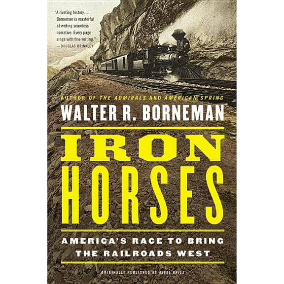 Iron Horses: America's Race to Bring the Railroads West, (Paperback)