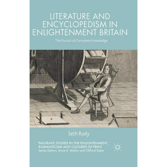 Palgrave Studies in the Enlightenment, R Literature and Encyclopedism in Enlightenment Britain: The Pursuit of Complete Knowledge, (Paperback)