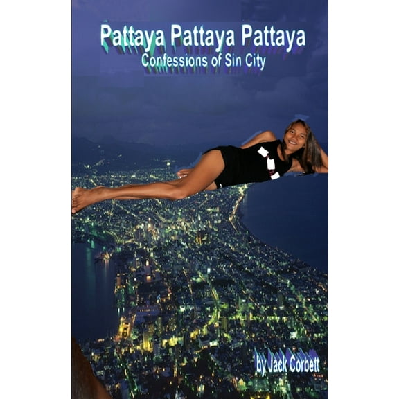 Pattaya Pattaya Pattaya: Confessions of Sin City (Paperback)