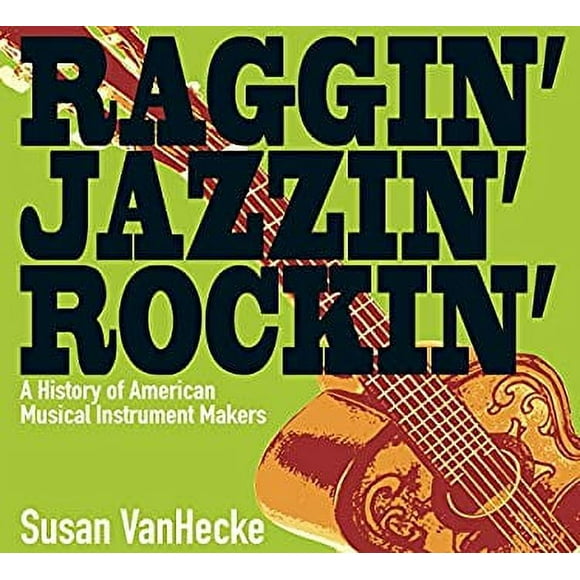 Pre-Owned Raggin' Jazzin' Rockin' : A History of American Musical Instrument Makers 9781590785744