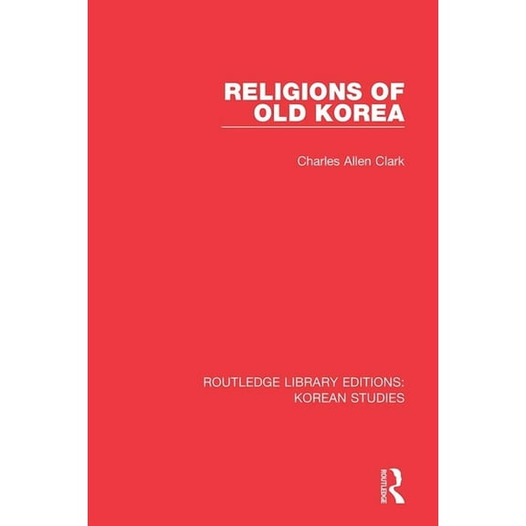 Routledge Library Editions: Korean Studi Religions of Old Korea, (Paperback)
