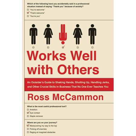 Works Well with Others : An Outsider's Guide to Shaking Hands, Shutting Up, Handling Jerks, and Other Crucial Skills in Business That No One Ever Teaches (Best Jerk Off Ever)