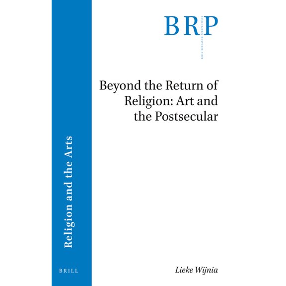 Brill Research Perspectives in Religion Beyond the Return of Religion: Art and the Postsecular, (Paperback)