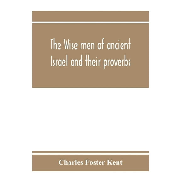The wise men of ancient Israel and their proverbs, (Paperback)