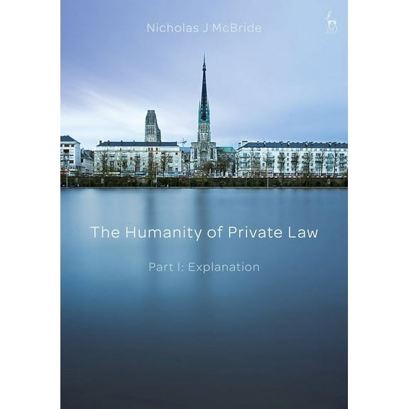 The Humanity of Private Law: Part I: Explanation, (Hardcover)