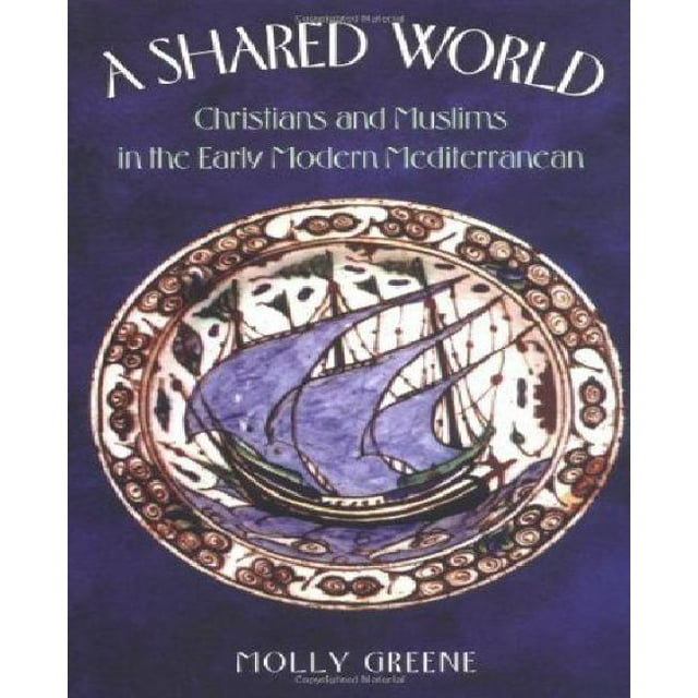 A Shared World: Christians and Muslims in the Early Modern Mediterranean