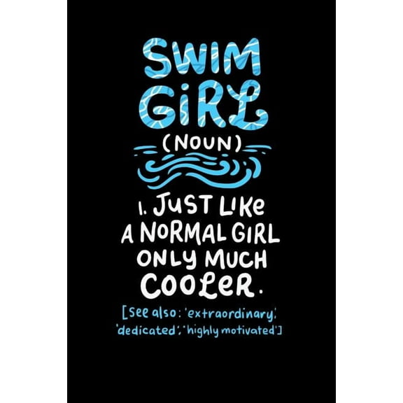 Swim Girl (noun) 1. Just A Normal Girl Only Much Cooler See Also Extraordinary Dedicated Highly Motivated: 120 Pages I 6x9 I Graph Paper 4x4 I Funny Swimming & Water Sports Gifts (Paperback)