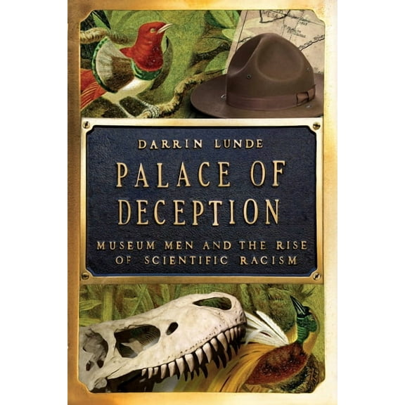 Palace of Deception: Museum Men and the Rise of Scientific Racism, (Hardcover)
