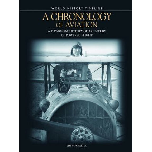 Pre-Owned A Chronology of Aviation : A Day-By-Day History of a Century of Powered Flight