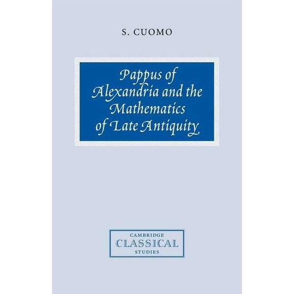 Cambridge Classical Studies Pappus of Alexandria and the Mathematics of Late Antiquity, (Paperback)