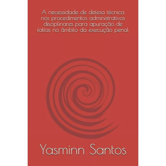 A necessidade de defesa técnica nos procedimentos administrativos disciplinares para apuração de faltas no âmbito da execução penal (Paperback)