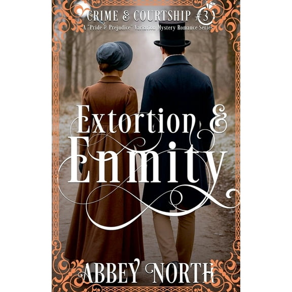 Crime & Courtship Extortion & Enmity: A Pride & Prejudice Variation Mystery Romance, Book 3, (Paperback)