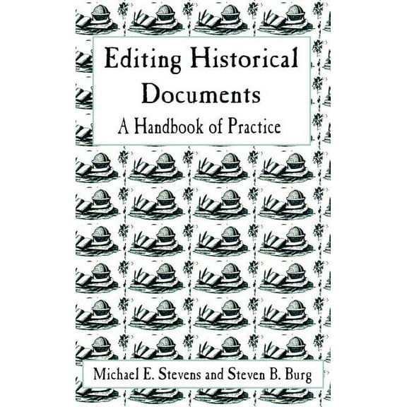 American Association for State and Local History: Editing Historical Documents : A Handbook of Practice (Hardcover)
