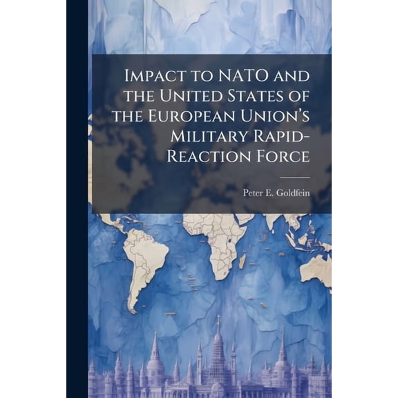 Impact to NATO and the United States of the European Unionâ€(TM)s Military Rapid-Reaction Force, (Paperback)