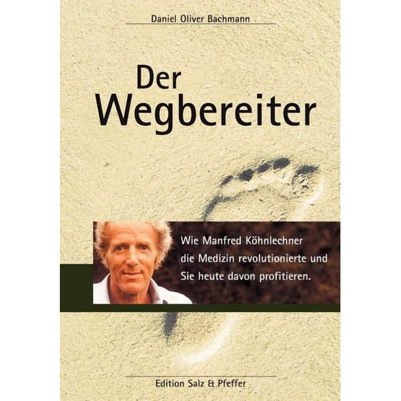Der Wegbereiter: Wie Manfred Köhnlechner die Medizin revolutionierte und Sie heute davon profitieren., (Paperback)