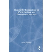 Stakeholder Perspectives on World Heritage and Development in Africa, (Hardcover)