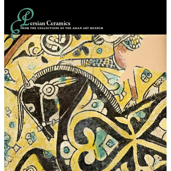 Persian Ceramics: From the Collections of the Asian Art Museum (Paperback)