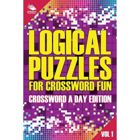 Logical Puzzles for Crossword Fun Vol 1: Crossword a Day Edition