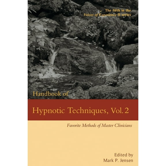 Voices of Experience Handbook of Hypnotic Techniques, Vol. 2: Favorite Methods of Master Clinicians, Book 5, (Paperback)