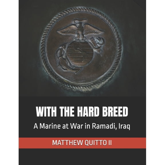 With the Hard Breed: A Marine at War in Ramadi, Iraq, (Paperback)