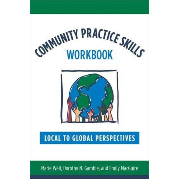 Community Practice Skills Workbook: Local to Global Perspectives, (Paperback)