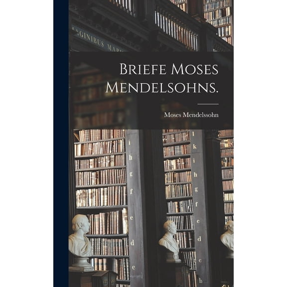 Briefe Moses Mendelsohns. (Hardcover)