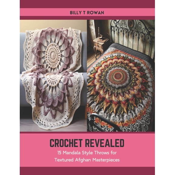 Crochet Revealed: 15 Mandala Style Throws for Textured Afghan Masterpieces (Paperback)