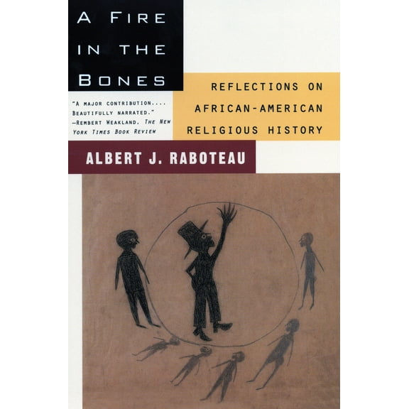 A Fire in the Bones : Reflections on African-American Religious History (Paperback)