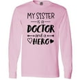 thumbnail image 3 of Inktastic My Sister is a Doctor and a Hero Long Sleeve T-Shirt, 3 of 5