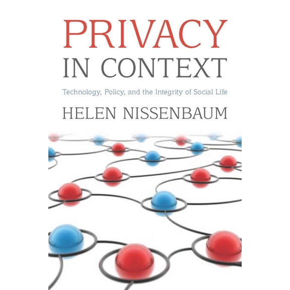Privacy in Context: Technology, Policy, and the Integrity of Social Life, (Paperback)