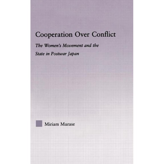East Asia: History, Politics, Sociology Cooperation over Conflict: The Women's Movement and the State in Postwar Japan, (Hardcover)