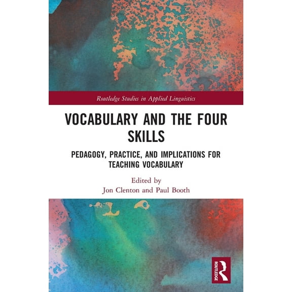 Routledge Studies in Applied Linguistics Vocabulary and the Four Skills: Pedagogy, Practice, and Implications for Teaching Vocabulary, (Paperback)