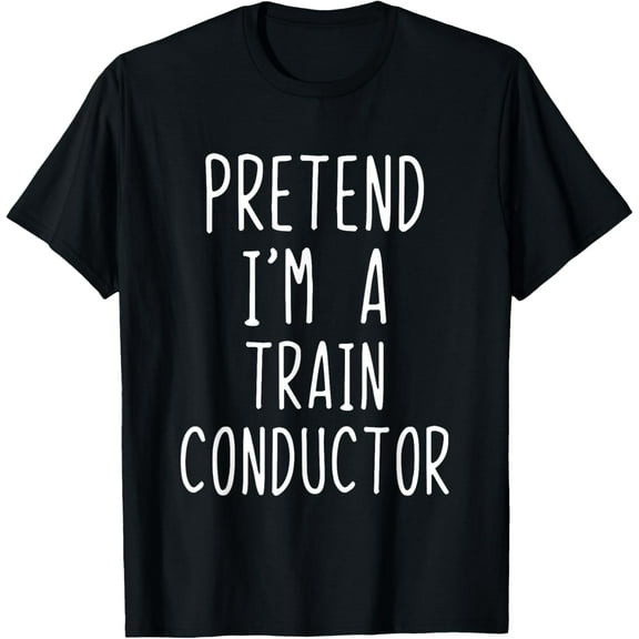 Pretend I'm A Train Conductor Costume Halloween Lazy Kids T-Shirt