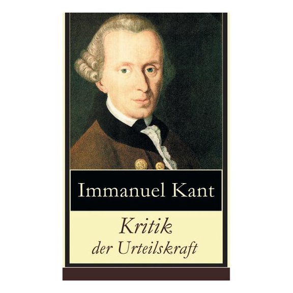 Kritik der Urteilskraft: Die dritte Kritik (vorherig: Die Kritik der reinen Vernunft und Kritik der praktischen Vernunft, (Paperback)