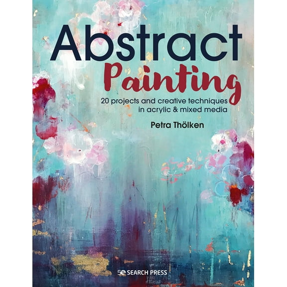 Abstract Painting: 20 Projects and Creative Techniques in Acrylic & Mixed Media, (Paperback)