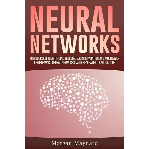 Advanced Data Analytics: Neural Networks: Introduction to Artificial Neurons, Backpropagation and Multilayer Feedforward Neural Networks with Real-World Applications (Paperback)