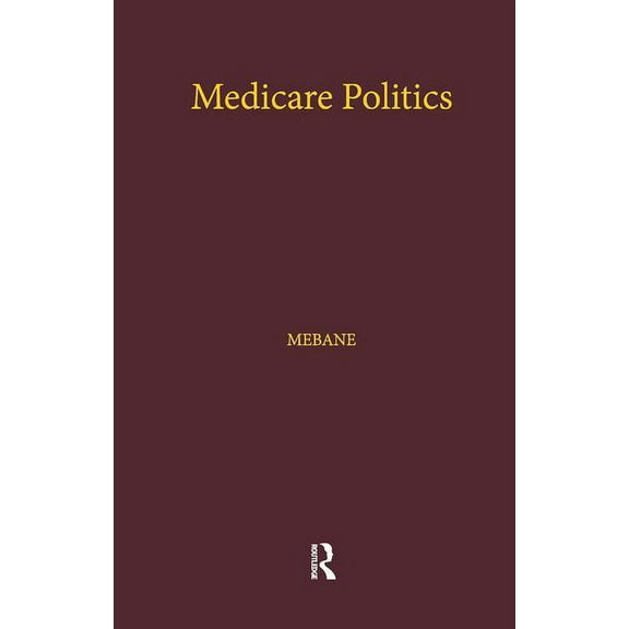 Health Care Policy in the United States Medicare Politics: Exploring the Roles of Media Coverage, Political Information, and Political Participation, (Paperback)