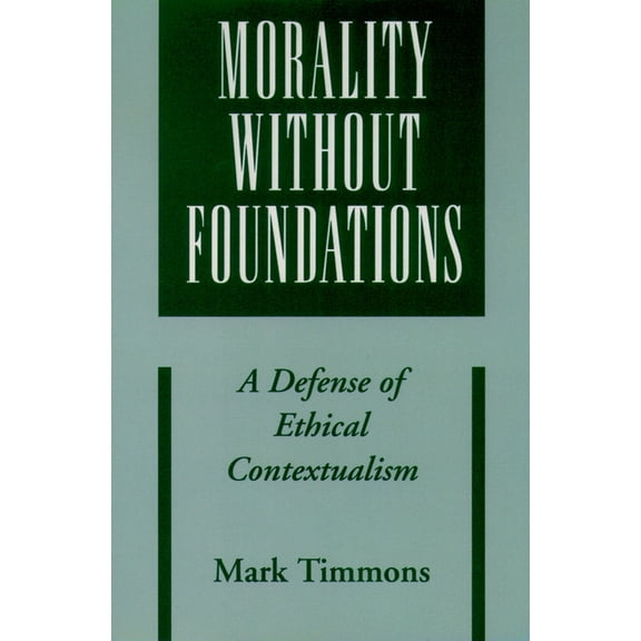 Morality Without Foundations: A Defense of Ethical Contextualism, (Paperback)