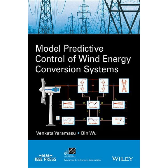 IEEE Press Power and Energy Systems Model Predictive Control of Wind Energy Conversion Systems, (Hardcover)