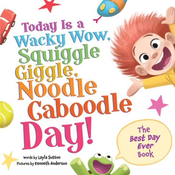 Pre-Owned Today Is a Wacky Wow, Squiggle Giggle, Noodle Caboodle Day! (Hardcover) 1464222894 9781464222894