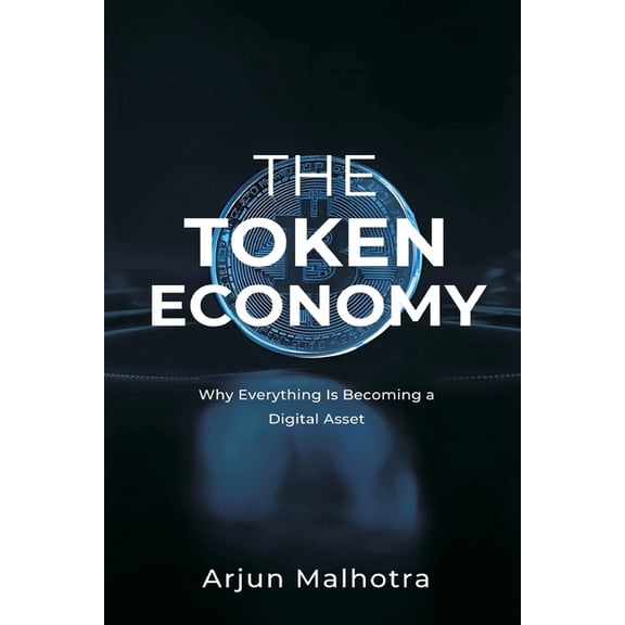 The Token Economy: Why Everything Is Becoming a Digital Asset, (Paperback)